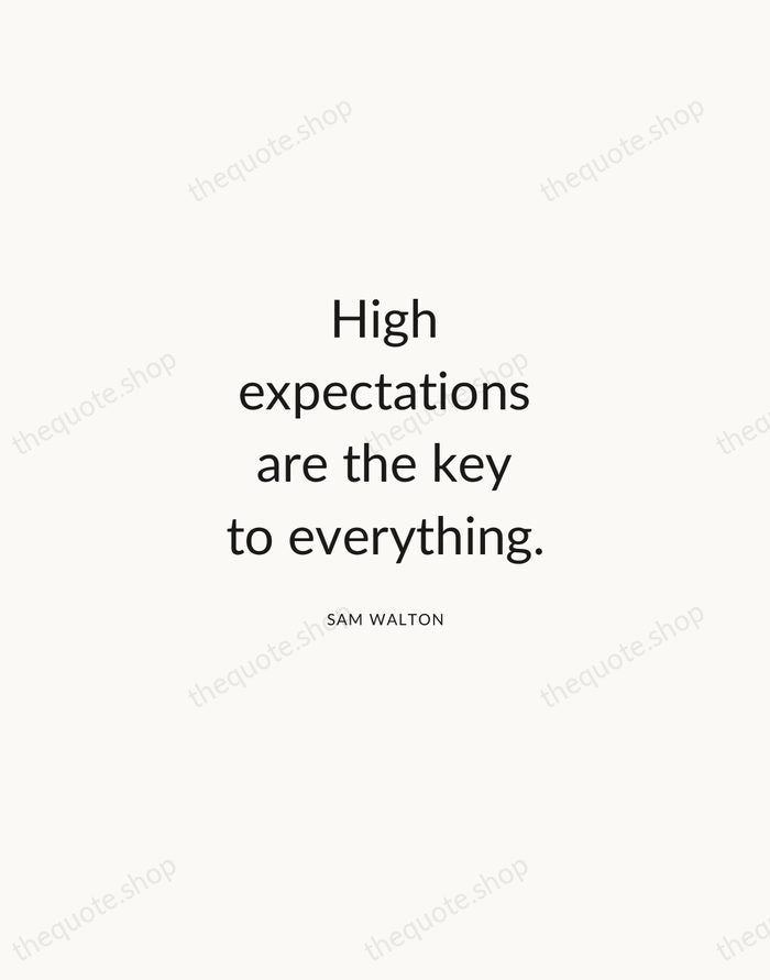 High expectations are the key to everything. — Sam Walton — Modern Sans Calm