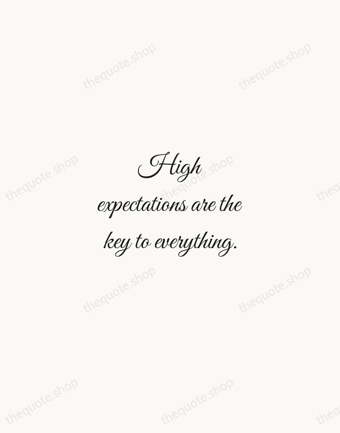 High expectations are the key to everything. — Sam Walton — Script Whisper