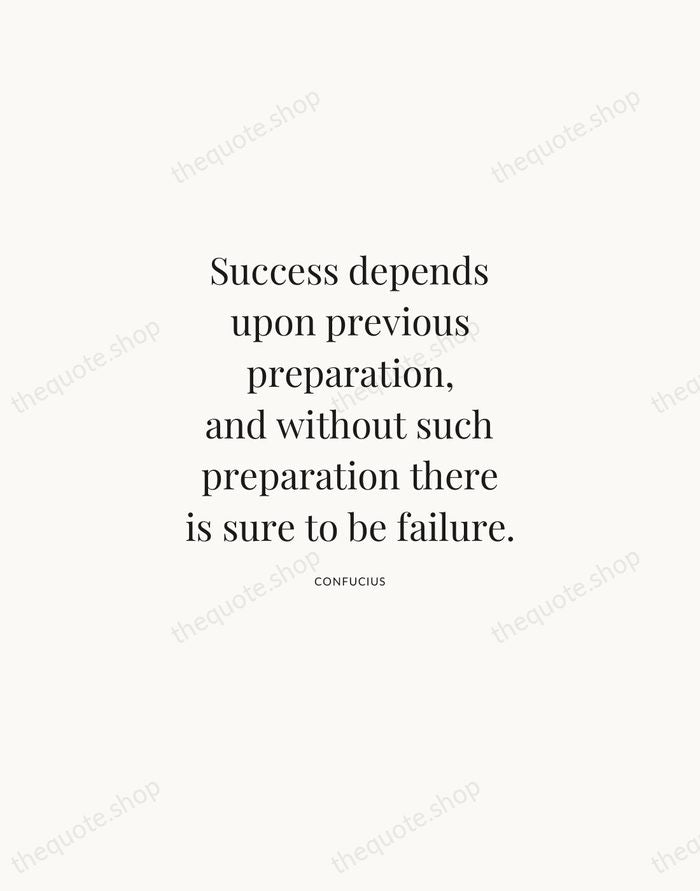 Success depends upon previous preparation, and without such preparation there is sure… — Confucius | Printable Wall Art — Atelier Serif