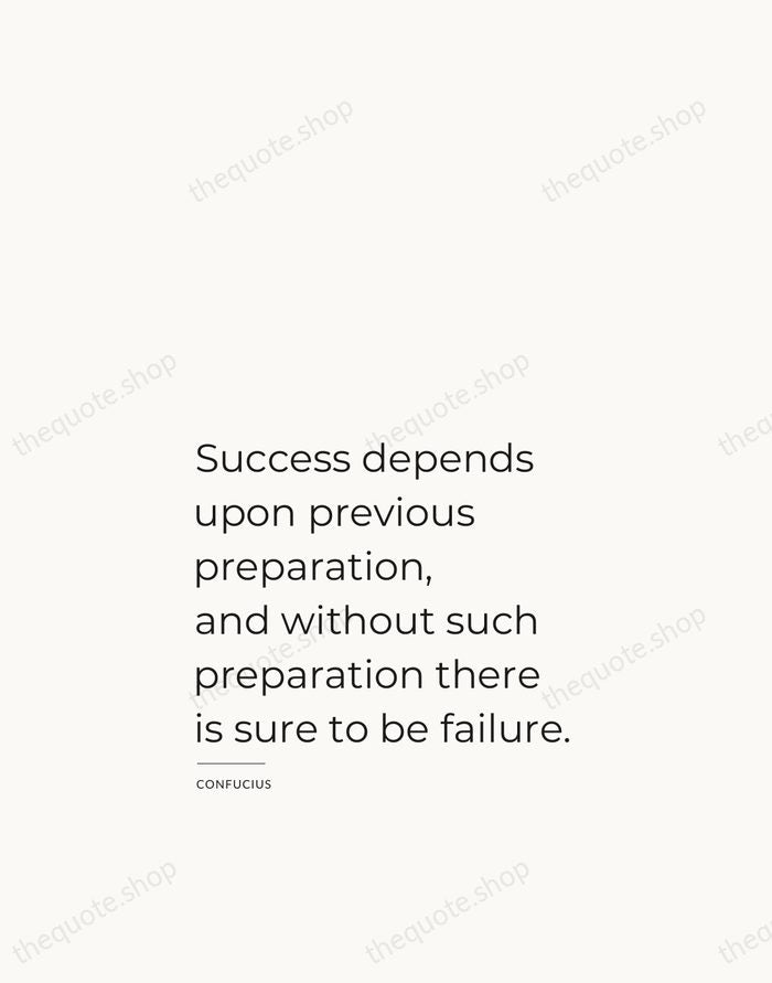 Success depends upon previous preparation, and without such preparation there is sure… — Confucius — Studio Left