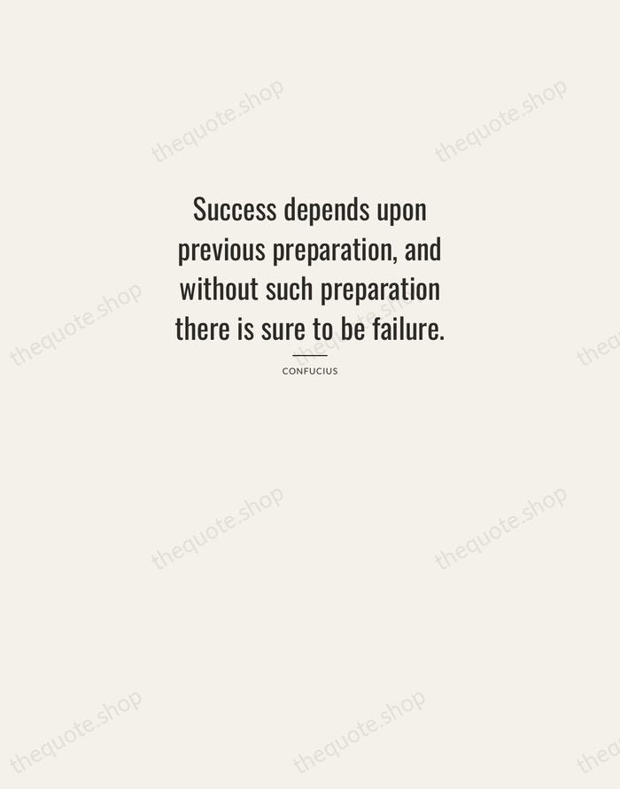 Success depends upon previous preparation, and without such preparation there is sure… — Confucius — Letterpress Caps