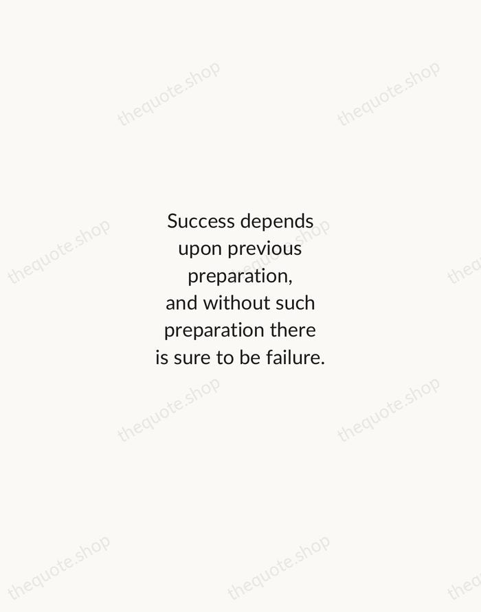Success depends upon previous preparation, and without such preparation there is sure… — Confucius — Minimal Unsigned