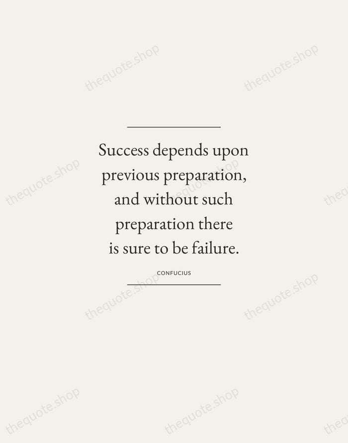 Success depends upon previous preparation, and without such preparation there is sure… — Confucius — Gallery Frame