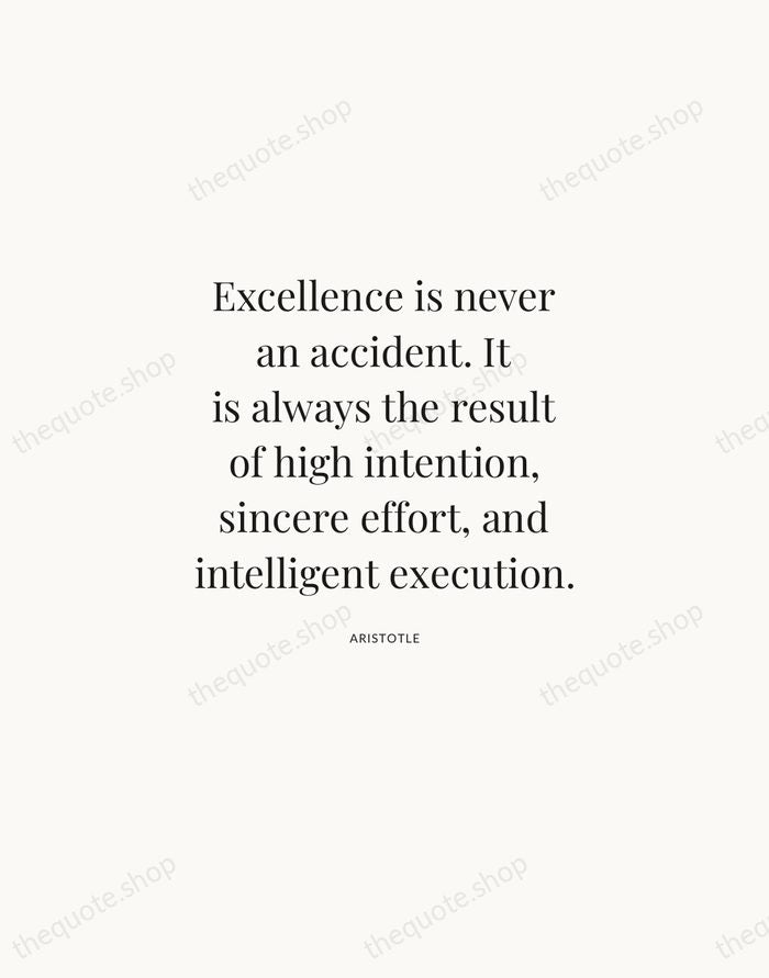 Excellence is never an accident. It is always the result of high… — Aristotle | Printable Wall Art — Atelier Serif