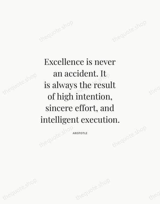 Excellence is never an accident. It is always the result of high… — Aristotle | Printable Wall Art — Atelier Serif