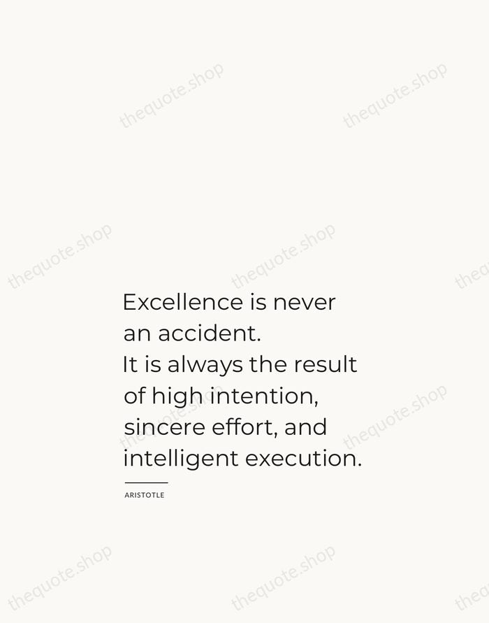 Excellence is never an accident. It is always the result of high… — Aristotle — Studio Left