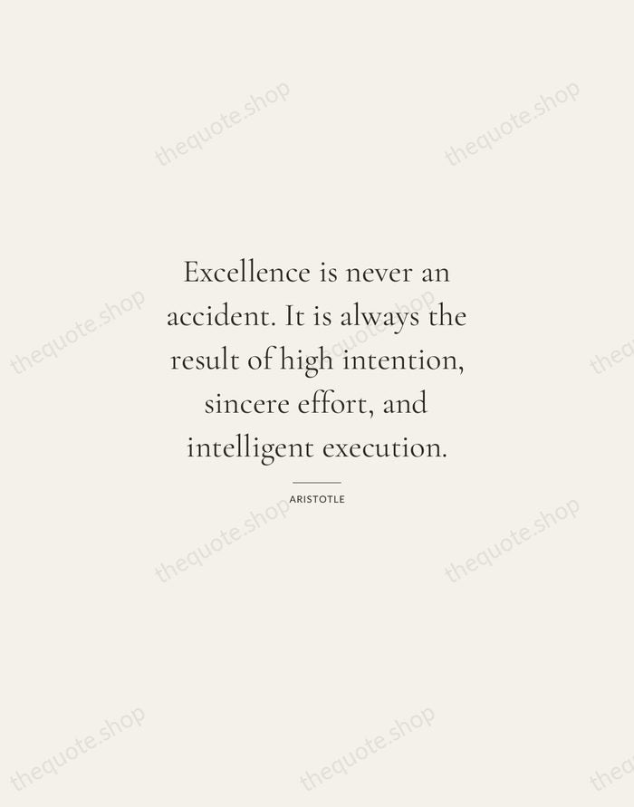 Excellence is never an accident. It is always the result of high… — Aristotle — Gallery Rule