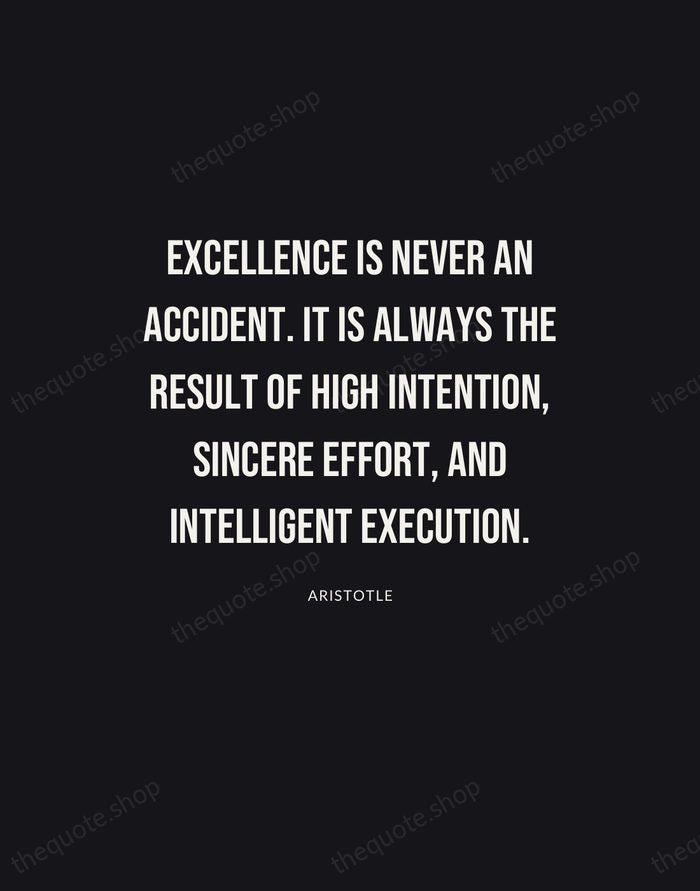 Excellence is never an accident. It is always the result of high… — Aristotle | Printable Wall Art — Poster Condensed