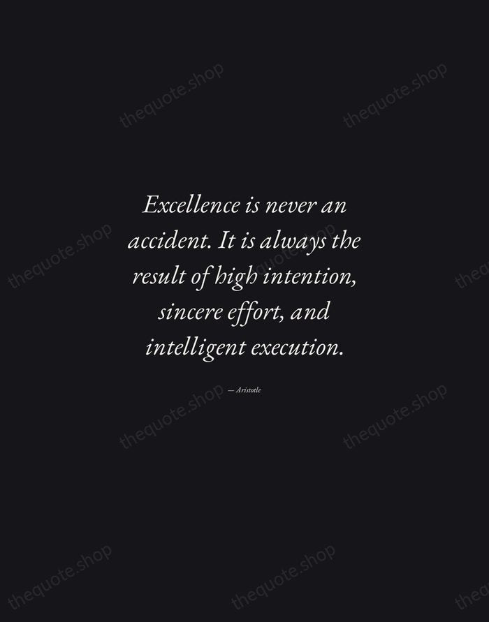 Excellence is never an accident. It is always the result of high… — Aristotle — Manuscript Italic