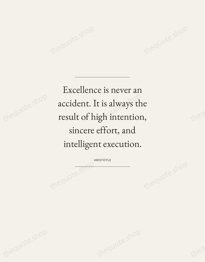 Excellence is never an accident. It is always the result of high… — Aristotle — Gallery Frame