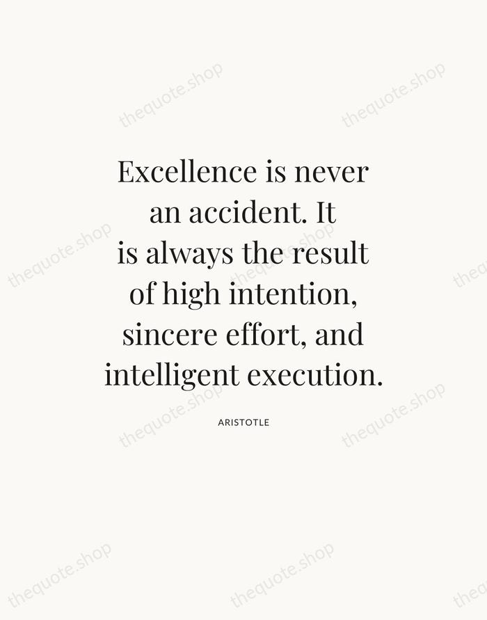 Excellence is never an accident. It is always the result of high… — Aristotle — Statement Serif