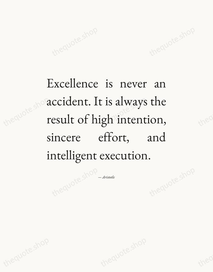 Excellence is never an accident. It is always the result of high… — Aristotle — Editorial Justified