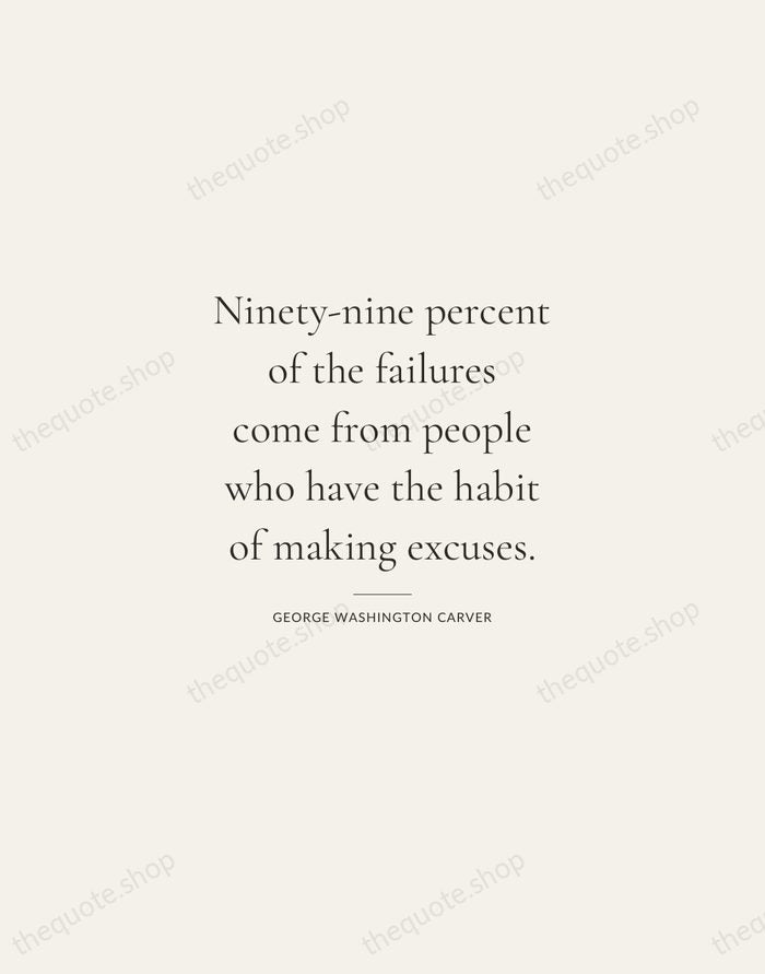 Ninety-nine percent of the failures come from people who have the habit… — George Washington Carver — Gallery Rule