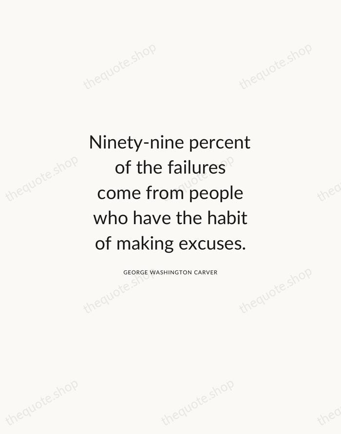 Ninety-nine percent of the failures come from people who have the habit… — George Washington Carver — Modern Sans Calm