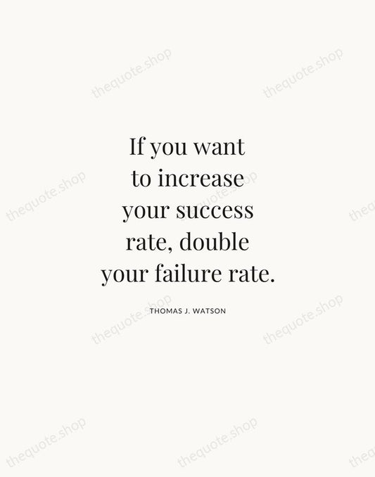 If you want to increase your success rate, double your failure rate. — Thomas J. Watson | Printable Wall Art — Atelier Serif