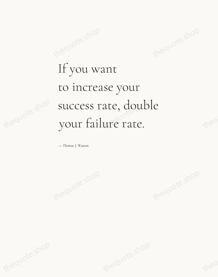 If you want to increase your success rate, double your failure rate. — Thomas J. Watson — Editorial Left Serif