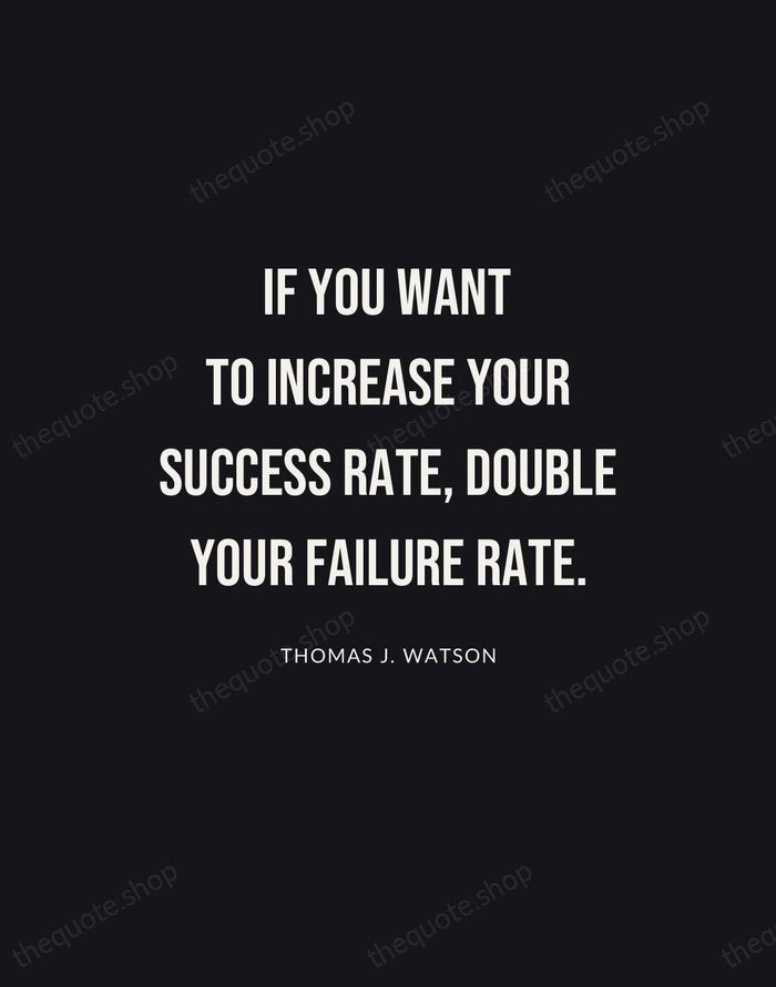 If you want to increase your success rate, double your failure rate. — Thomas J. Watson | Printable Wall Art — Poster Condensed