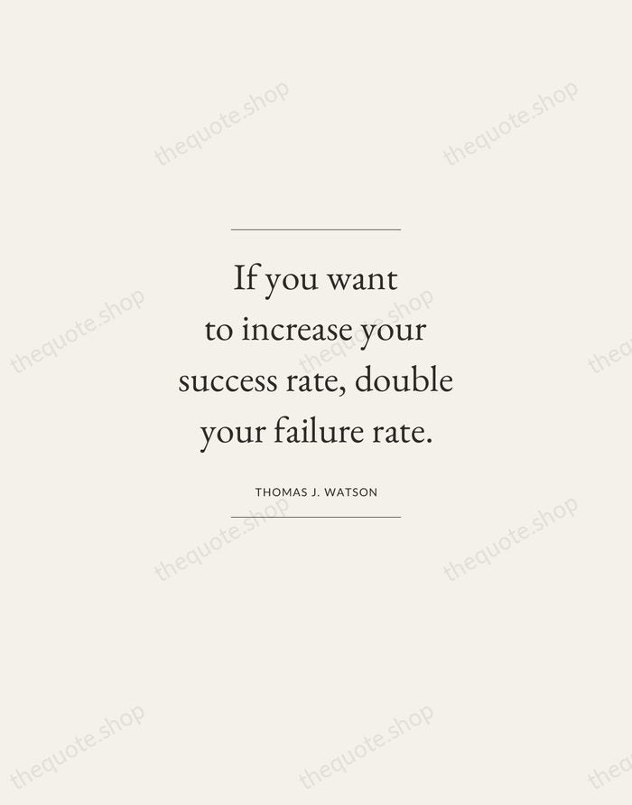 If you want to increase your success rate, double your failure rate. — Thomas J. Watson — Gallery Frame