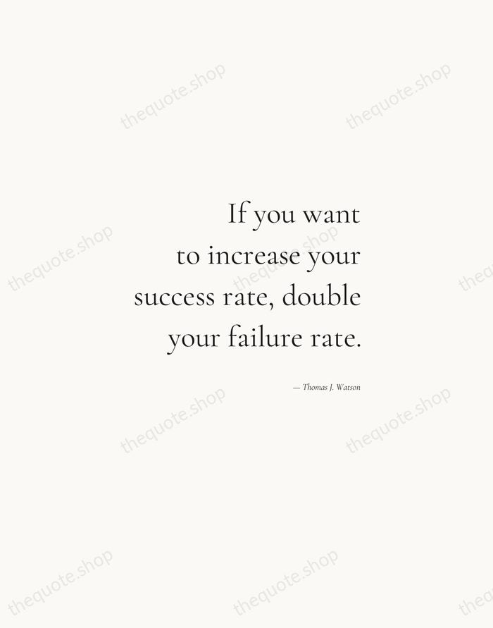 If you want to increase your success rate, double your failure rate. — Thomas J. Watson — Soft Serif Right