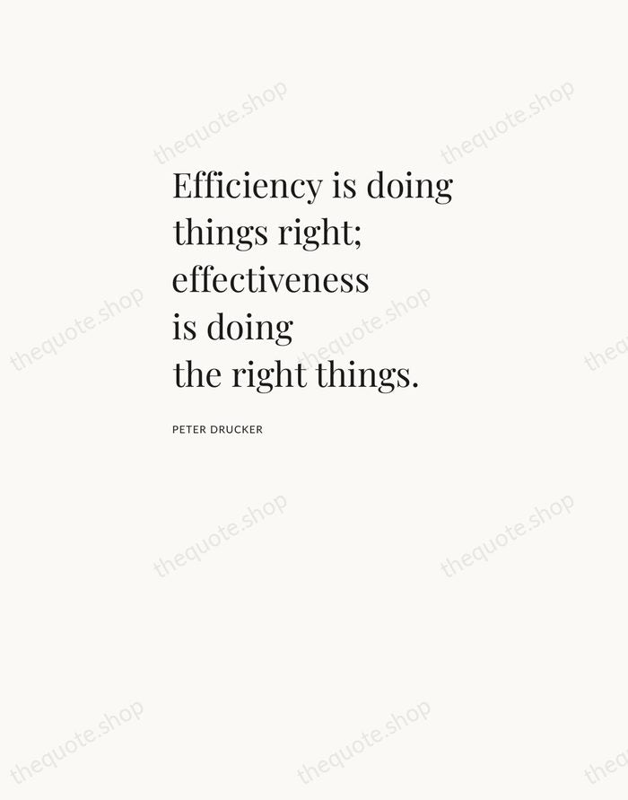 Efficiency is doing things right; effectiveness is doing the right things. — Peter Drucker — Asymmetric Left