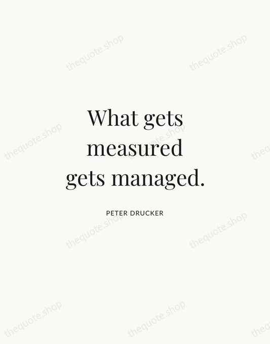 What gets measured gets managed. — Peter Drucker | Printable Wall Art — Atelier Serif