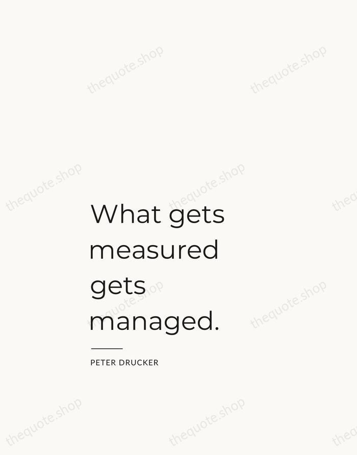 What gets measured gets managed. — Peter Drucker — Studio Left