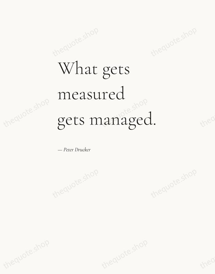 What gets measured gets managed. — Peter Drucker — Editorial Left Serif