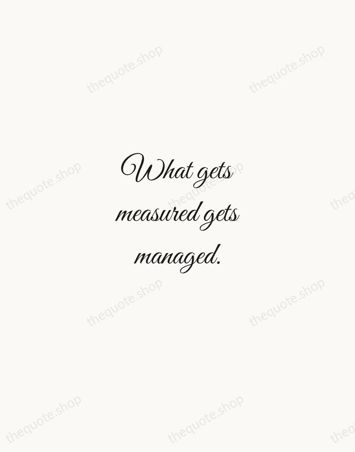 What gets measured gets managed. — Peter Drucker — Script Whisper