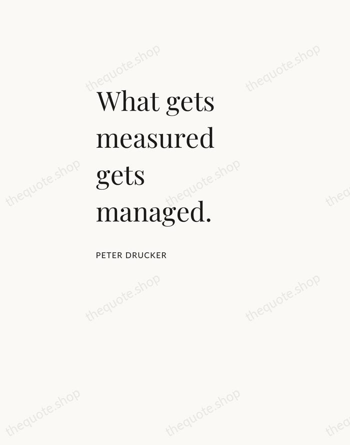 What gets measured gets managed. — Peter Drucker — Asymmetric Left