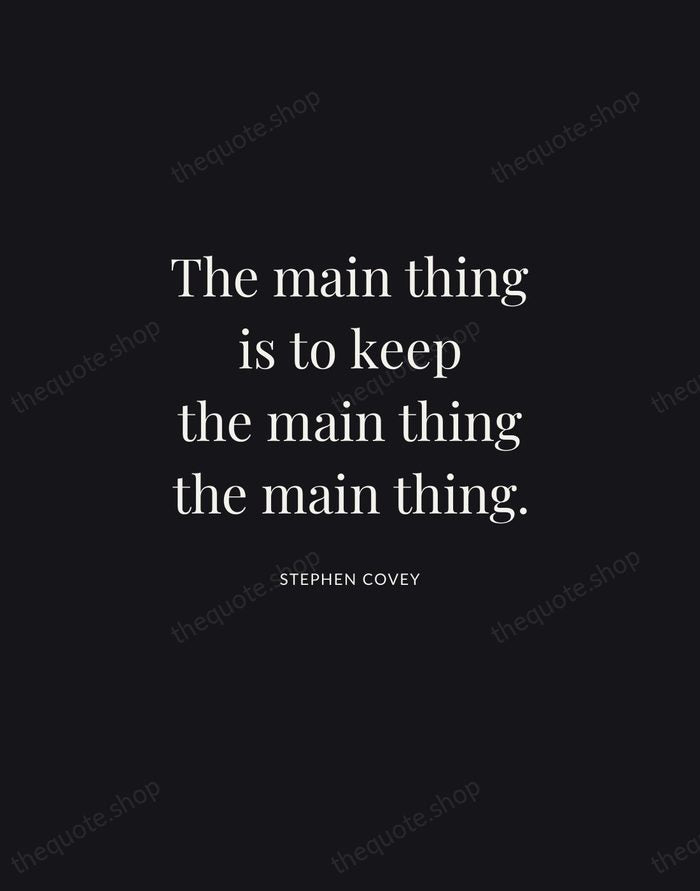 The main thing is to keep the main thing the main thing. — Stephen Covey | Printable Wall Art — Midnight Serif