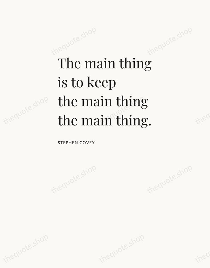 The main thing is to keep the main thing the main thing. — Stephen Covey — Asymmetric Left