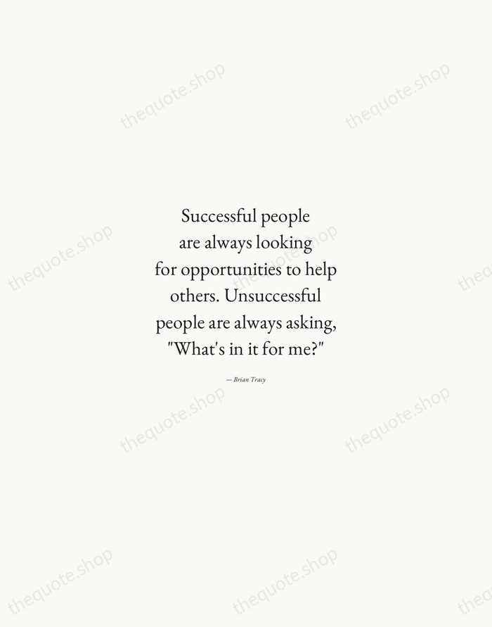 Successful people are always looking for opportunities to help others. Unsuccessful people… — Brian Tracy — Quiet Garamond