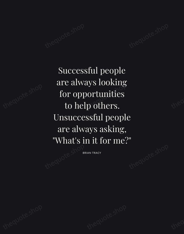 Successful people are always looking for opportunities to help others. Unsuccessful people… — Brian Tracy | Printable Wall Art — Midnight Serif
