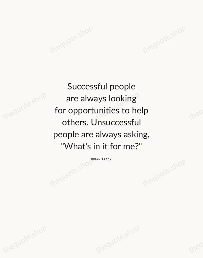Successful people are always looking for opportunities to help others. Unsuccessful people… — Brian Tracy — Modern Sans Calm