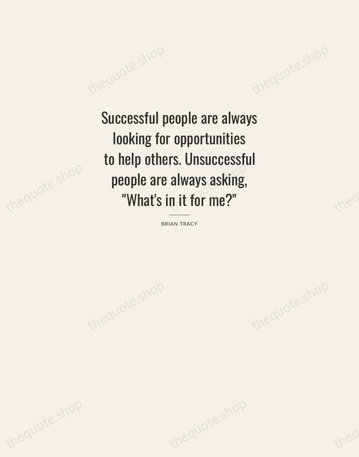 Successful people are always looking for opportunities to help others. Unsuccessful people… — Brian Tracy — Letterpress Caps