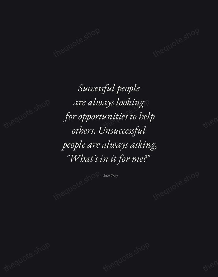 Successful people are always looking for opportunities to help others. Unsuccessful people… — Brian Tracy — Manuscript Italic