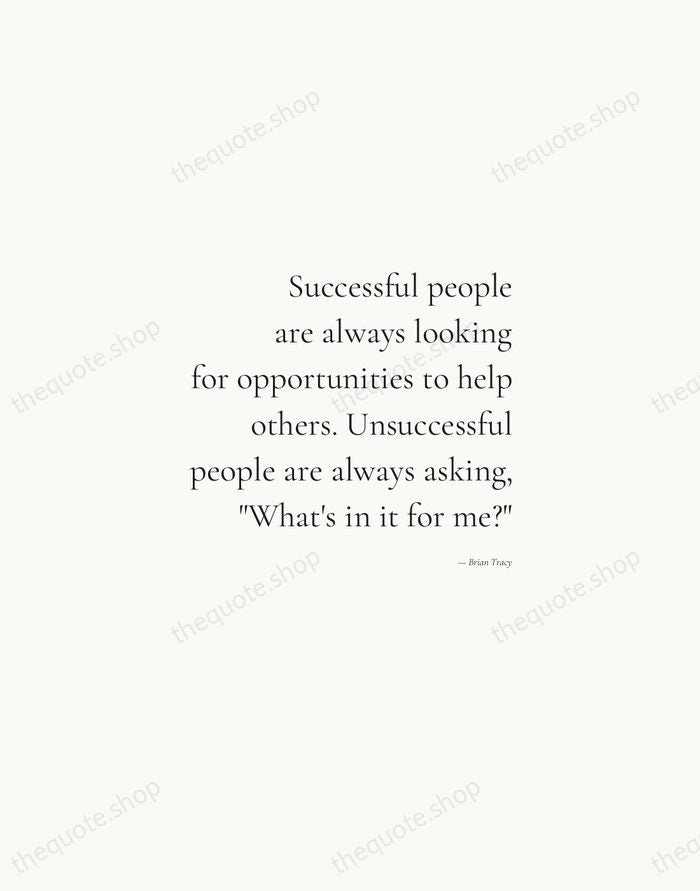 Successful people are always looking for opportunities to help others. Unsuccessful people… — Brian Tracy — Soft Serif Right