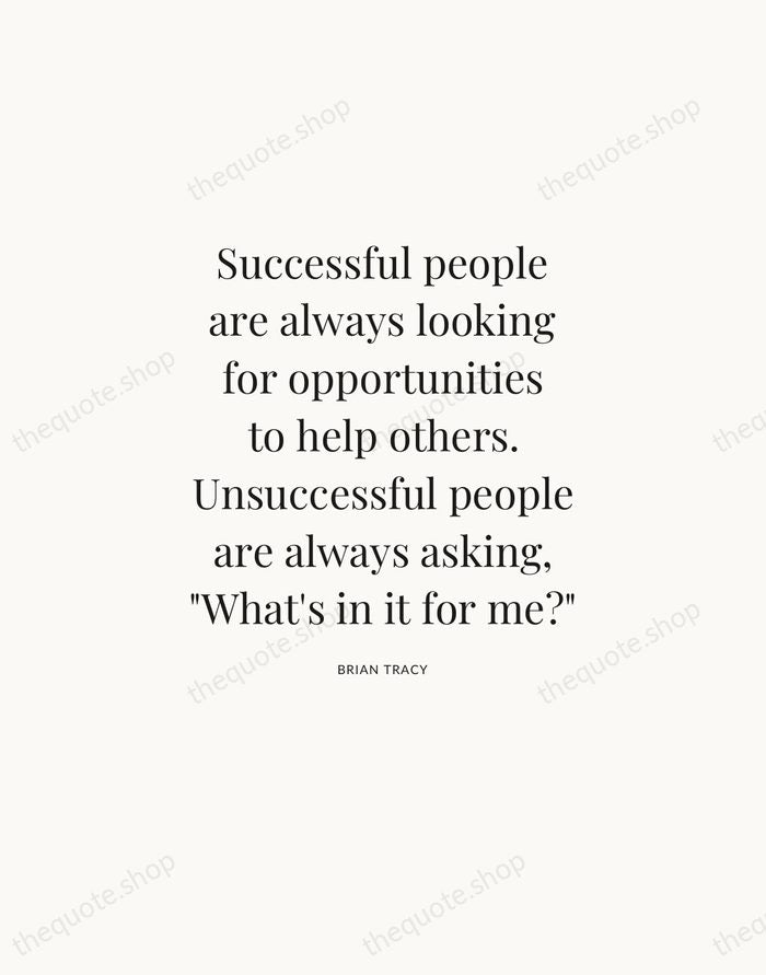 Successful people are always looking for opportunities to help others. Unsuccessful people… — Brian Tracy — Statement Serif