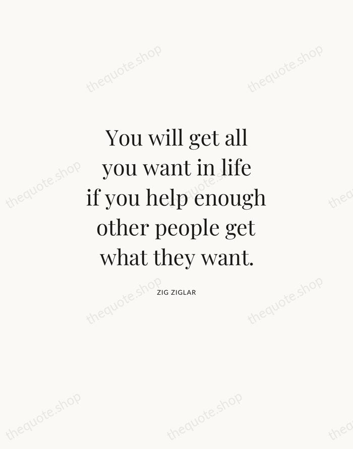 You will get all you want in life if you help enough… — Zig Ziglar | Printable Wall Art — Atelier Serif