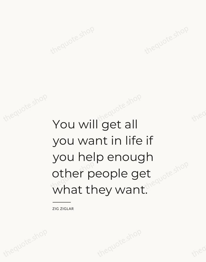 You will get all you want in life if you help enough… — Zig Ziglar — Studio Left