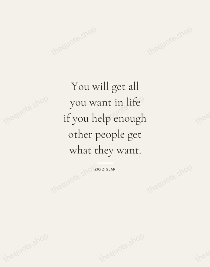 You will get all you want in life if you help enough… — Zig Ziglar — Gallery Rule