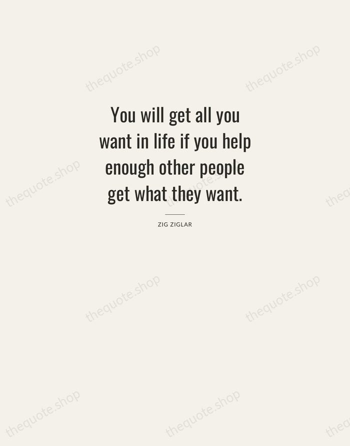You will get all you want in life if you help enough… — Zig Ziglar — Letterpress Caps