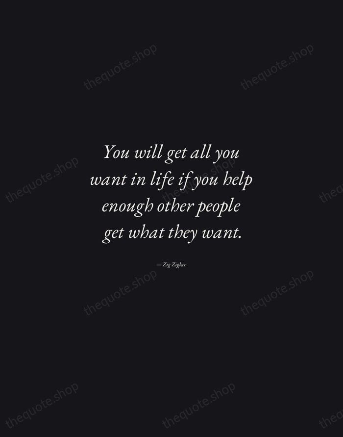 You will get all you want in life if you help enough… — Zig Ziglar — Manuscript Italic