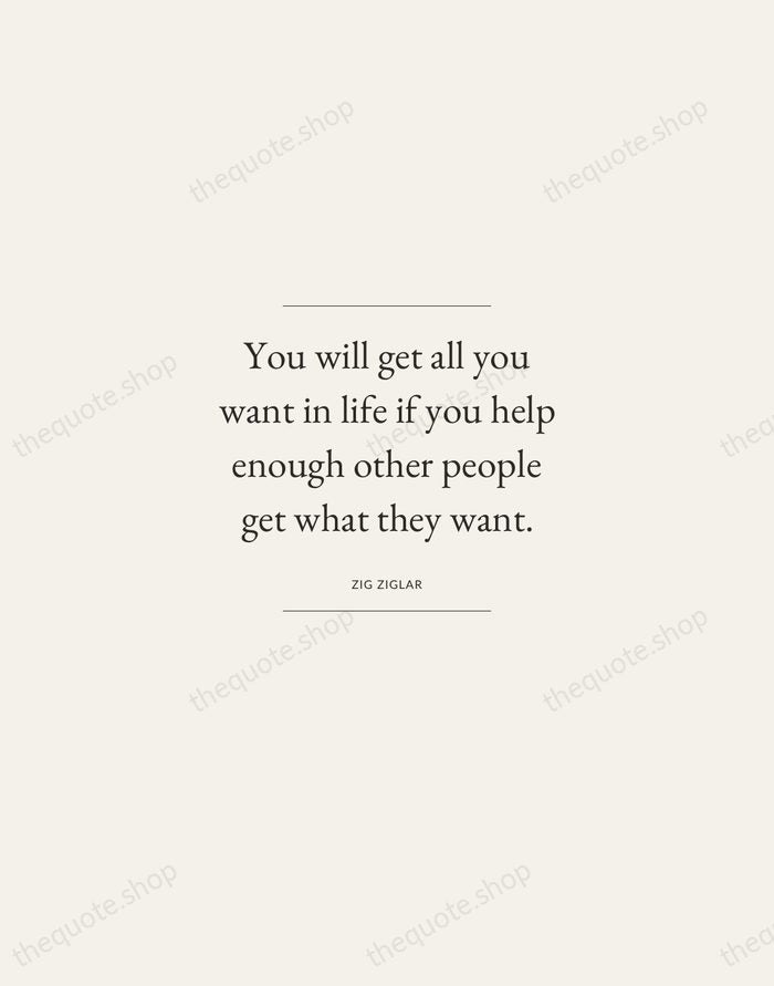 You will get all you want in life if you help enough… — Zig Ziglar — Gallery Frame