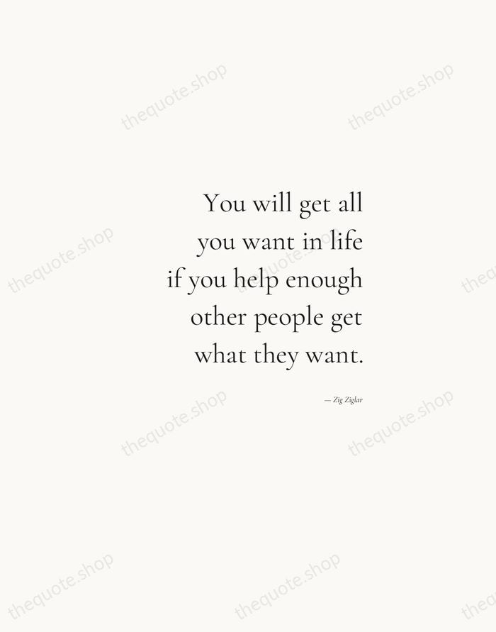 You will get all you want in life if you help enough… — Zig Ziglar — Soft Serif Right