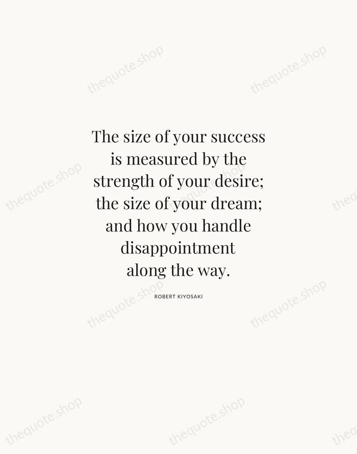 The size of your success is measured by the strength of your… — Robert Kiyosaki | Printable Wall Art — Atelier Serif
