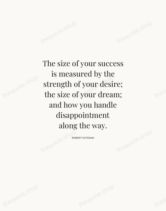 The size of your success is measured by the strength of your… — Robert Kiyosaki | Printable Wall Art — Atelier Serif