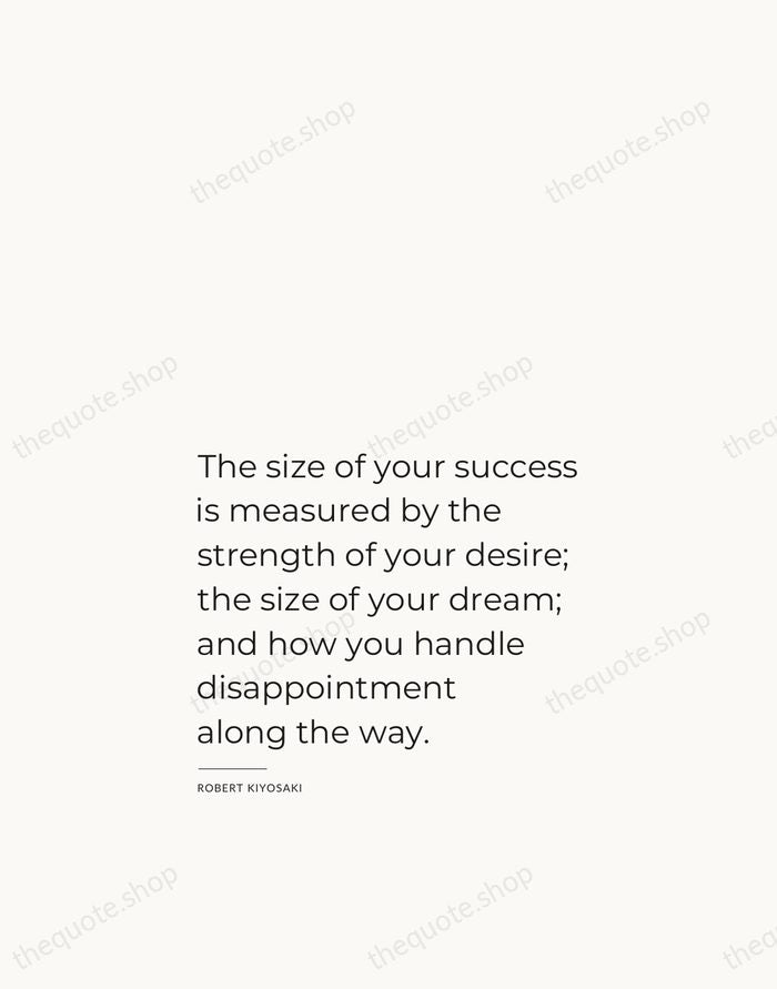 The size of your success is measured by the strength of your… — Robert Kiyosaki — Studio Left