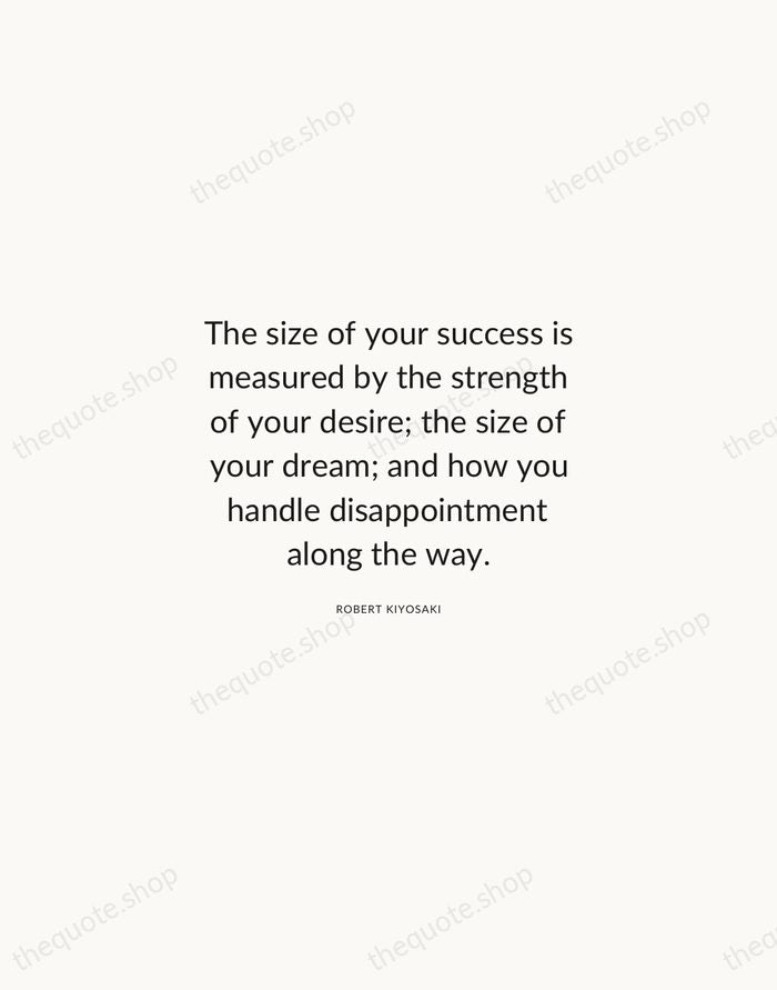 The size of your success is measured by the strength of your… — Robert Kiyosaki — Modern Sans Calm
