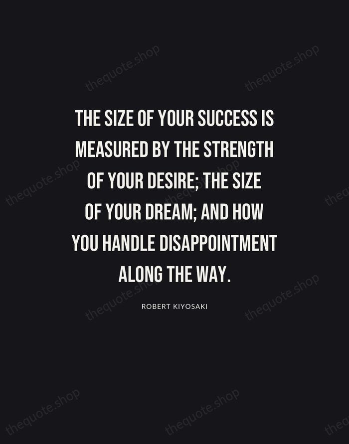 The size of your success is measured by the strength of your… — Robert Kiyosaki | Printable Wall Art — Poster Condensed